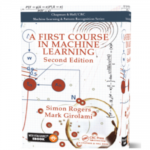 download free A First Course in Machine Learning – Simon Rogers, Mark Girolami second ( 2nd ) edition publish in 2017 book as pdf