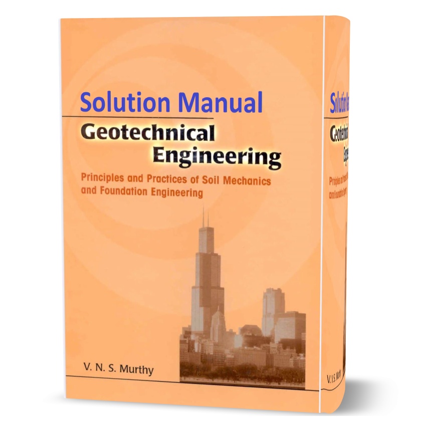 Solution Manual of Geotechnical Engineering : Principles and Practices of Soil Mechanics and Foundation Engineering