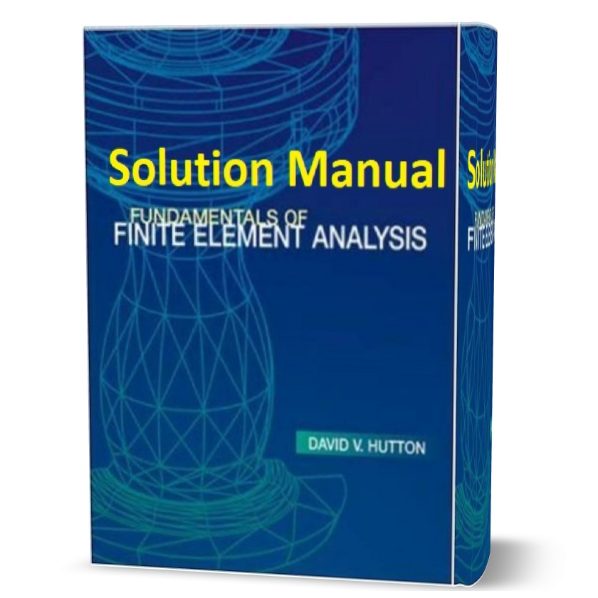 Solution Manual of Fundamentals of Finite Element Analysis by David V. Hutton | solutions