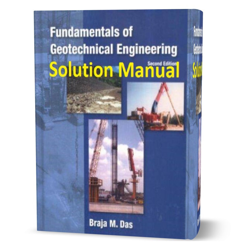 Solution Manual of Fundamentals of Geotechnical Engineering by Braja M. Das 2nd edition