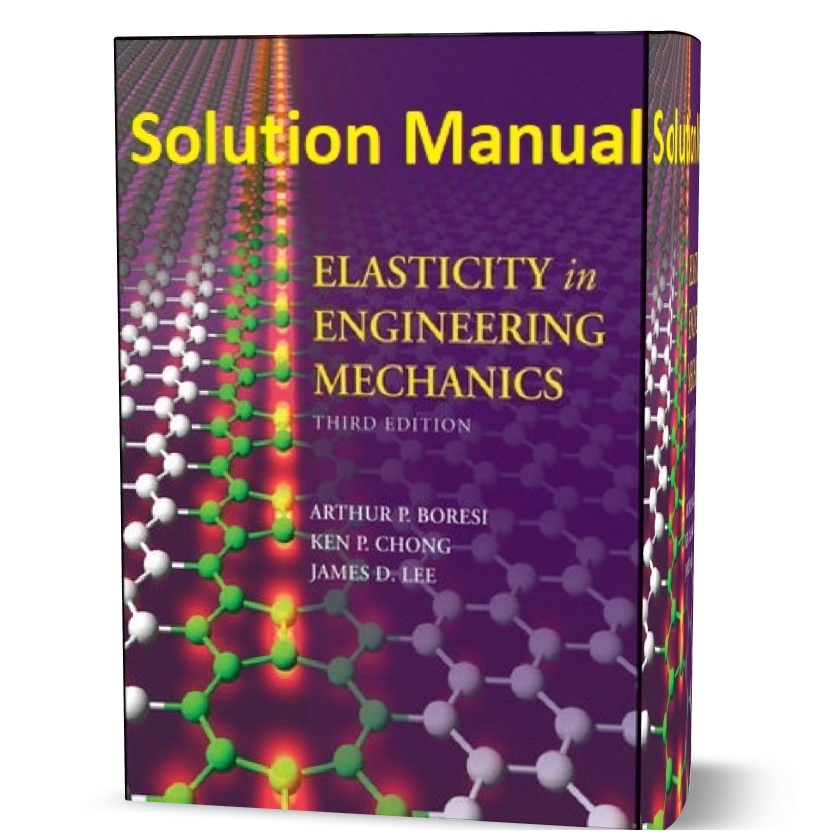 Elasticity in Engineering Mechanics 3rd edition Boresi solution manual pdf