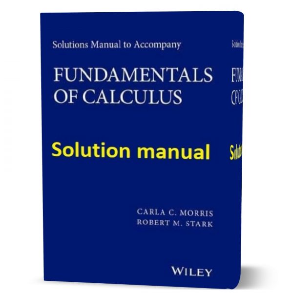 Download free Solutions Manual to accompany Fundamentals of Calculus by Carla Morris , Robert Stark 1st edition eBook pdf