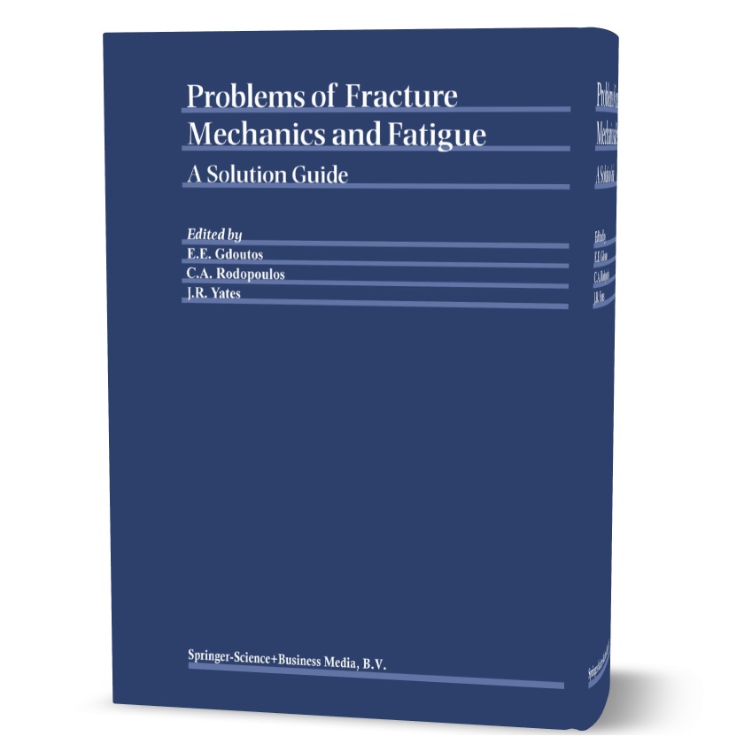 Problems of Fracture Mechanics and Fatigue A Solution Guide pdf