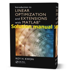 Download free Introduction to Linear Optimization and Extensions with MATLAB Roy H. Kwon 1st edition solution manual pdf | gioumeh solutions