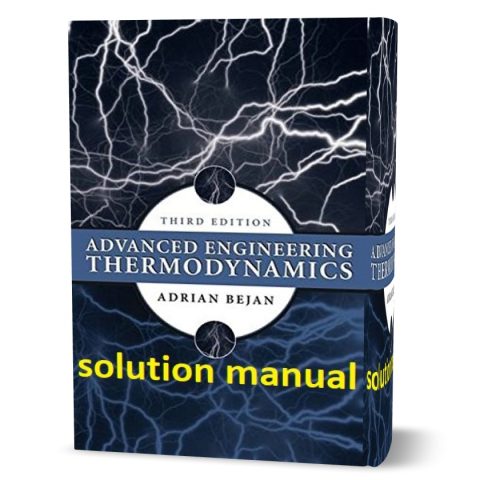 Advanced Engineering Thermodynamics 4th - 3rd Edition Bejan Solution Manual