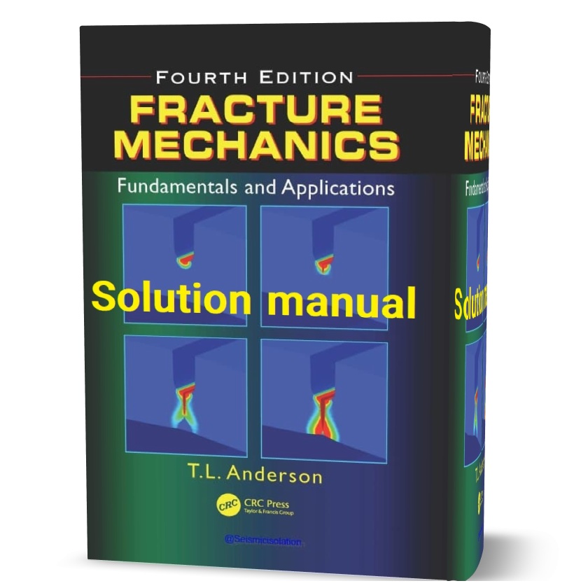 fracture mechanics fundamentals and applications 4th edition Anderson solution manual pdf