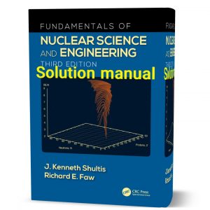 Download free Fundamentals of nuclear science and engineering ( third ) 3rd edition Kenneth Shultis solutions manual pdf