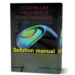 solution manual for Continuum Mechanics for Engineers, 3rd edition Mase Smelser 2010 pdf