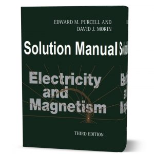 Download free Electricity and magnetism Edward Purcell & David Morin 3rd edition solutions manual & answers pdf