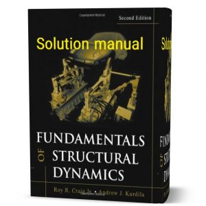 Download free Fundamentals of structural dynamics Roy Craig & Andrew Kurdila 2nd edition solution manual pdf | solutions