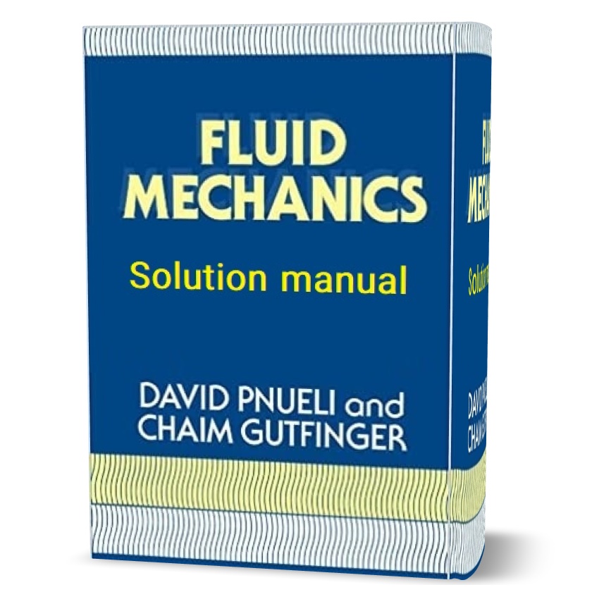 Fluid mechanics David Pnueli , Chaim Gutfinger all chapter solution manual pdf