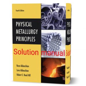 download free Physical metallurgy principles Reza Abbaschian 4th edition solution manual pdf | Gioumeh solutions