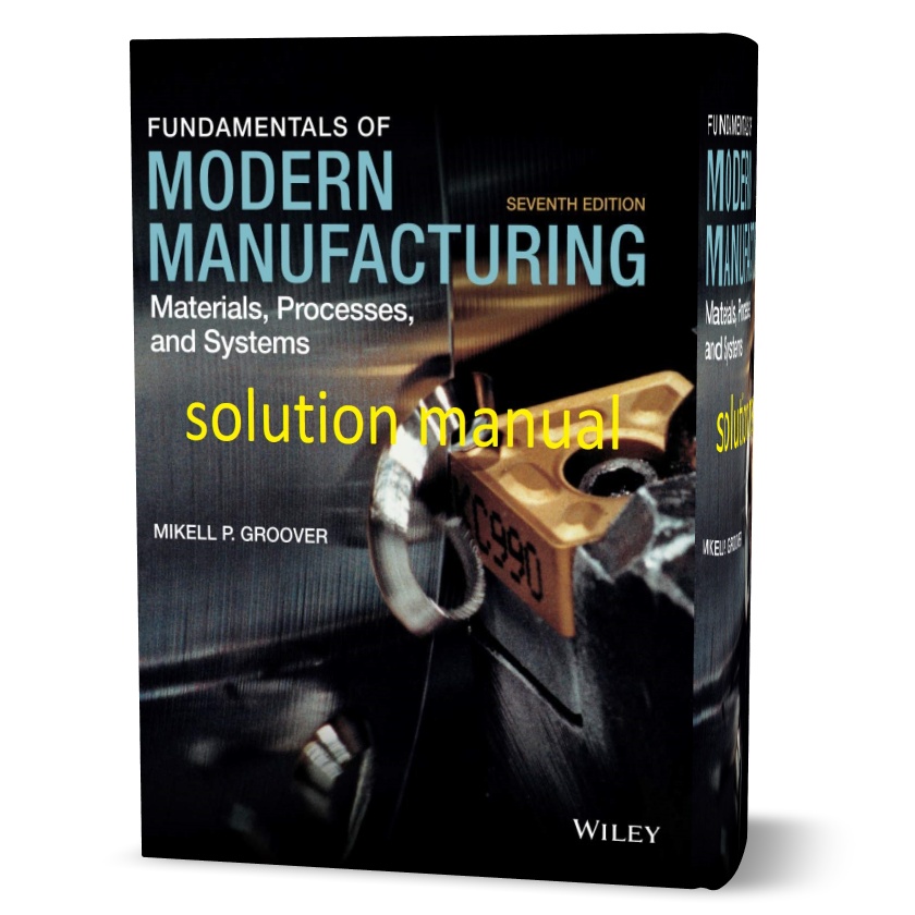 Fundamentals of Modern Manufacturing Materials Processes and Systems 7th edition Groover solution manual