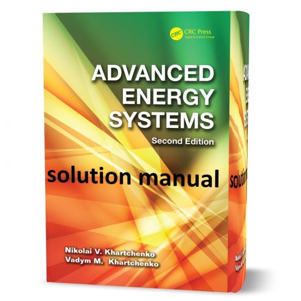 Solution Manual for Advanced Energy Systems – Nikolai Khartchenko , Vadym Kharchenko