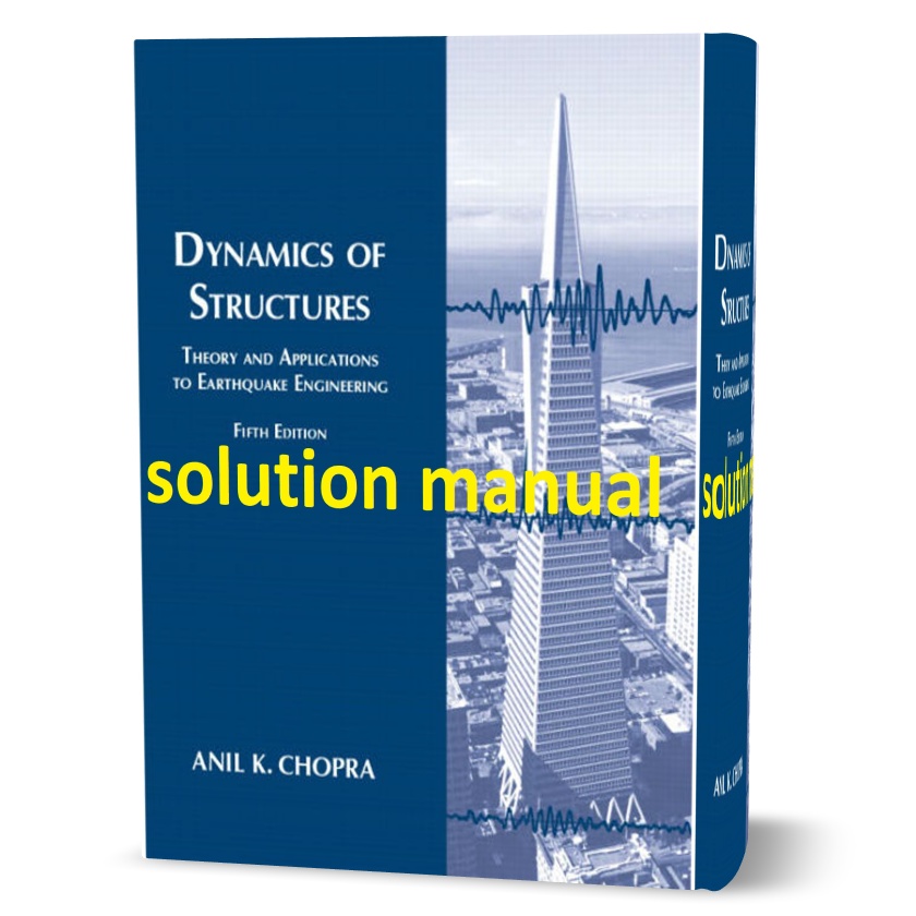 download free Dynamics of structures theory and applications to earthquake engineering Anil Chopra 5th edition solutions manual pdf