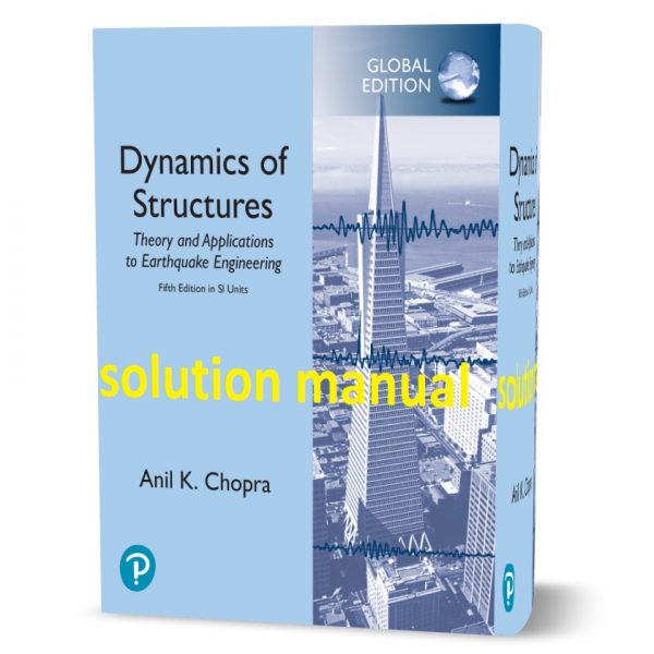 Dynamics of structures theory and applications to earthquake engineering Chopra 5th edition solutions manual