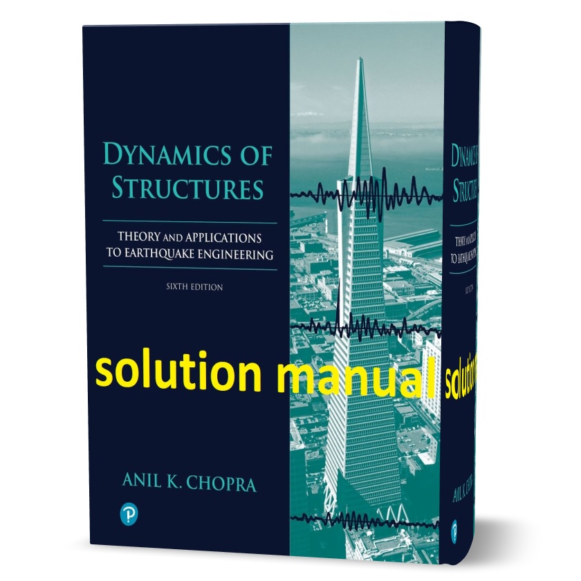 download free Dynamics of structures theory and applications to earthquake engineering Anil Chopra 6th edition solutions manual pdf