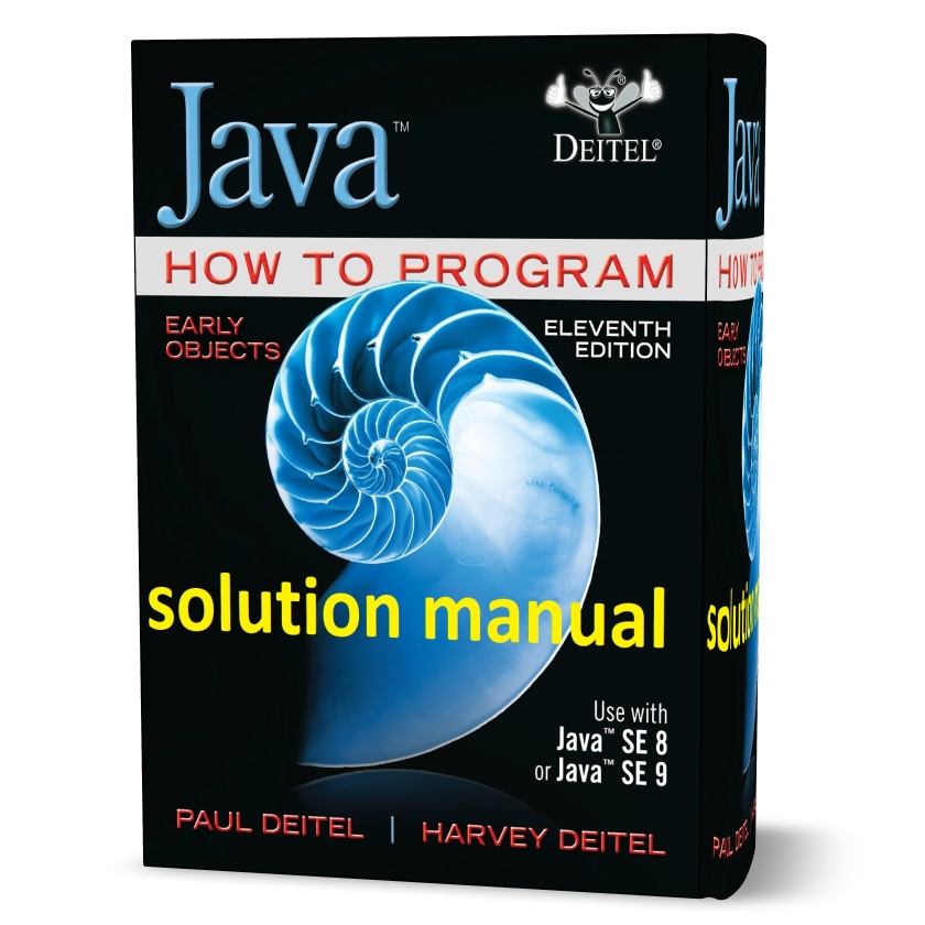 Download free Java how to program early objects 11th edition Paul & Harvey Deitel solutions manual & exercise answers pdf