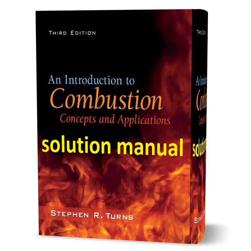 Download free An Introduction to Combustion concepts and applications 3rd edition by Stephen Turns solution manual pdf