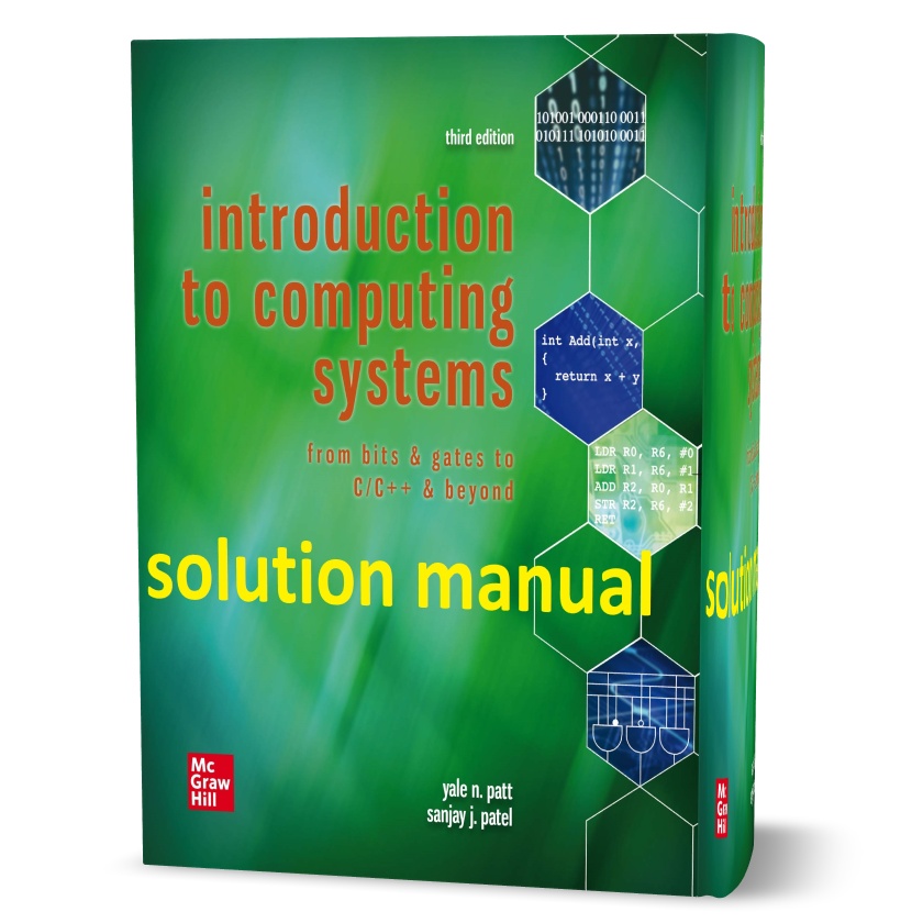 Download free Introduction to computing systems from Bits & Gates to C & Beyond by Yale Patt , Sanjay Patel 3rd edition solutions manual pdf