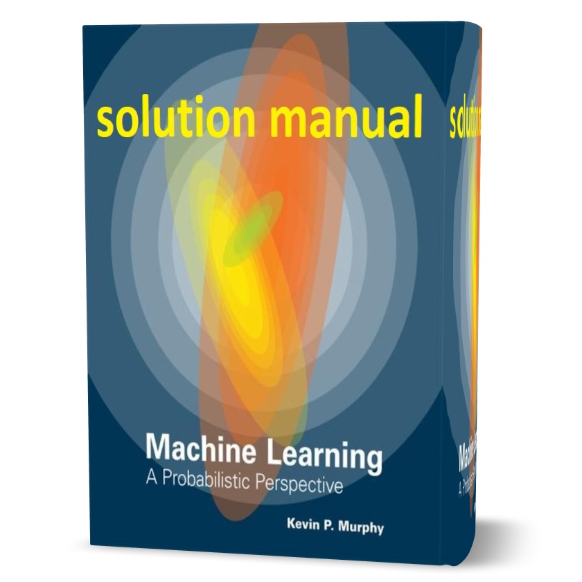 Download free Machine learning a probabilistic perspective 1st edition kevin p. murphy solution manual pdf | ebook solutions