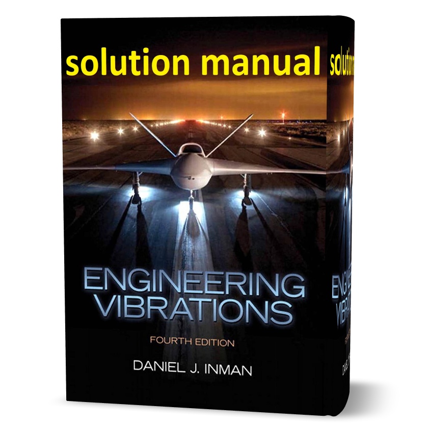 Download free Engineering Vibration 4th edition Daniel Lnman solutions manual pdf | mechanic and civil engeering solution