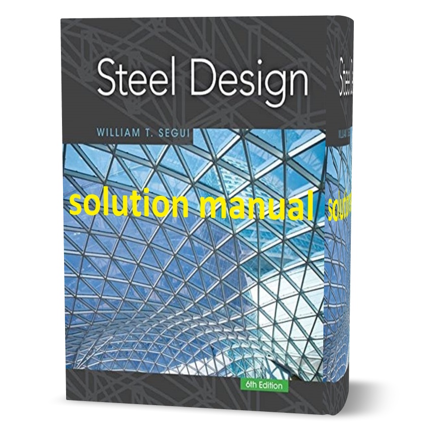 Download free steel design William T Segui 6th edition all chapter solution manual pdf | sixth edition solutions and problem answers