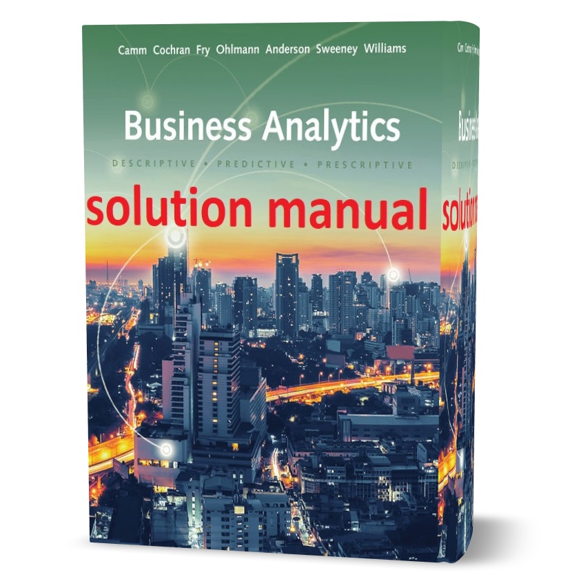 Download free business analytics 3rd edition camm , cochran & ohlmann solutions manual pdf | all problem answers