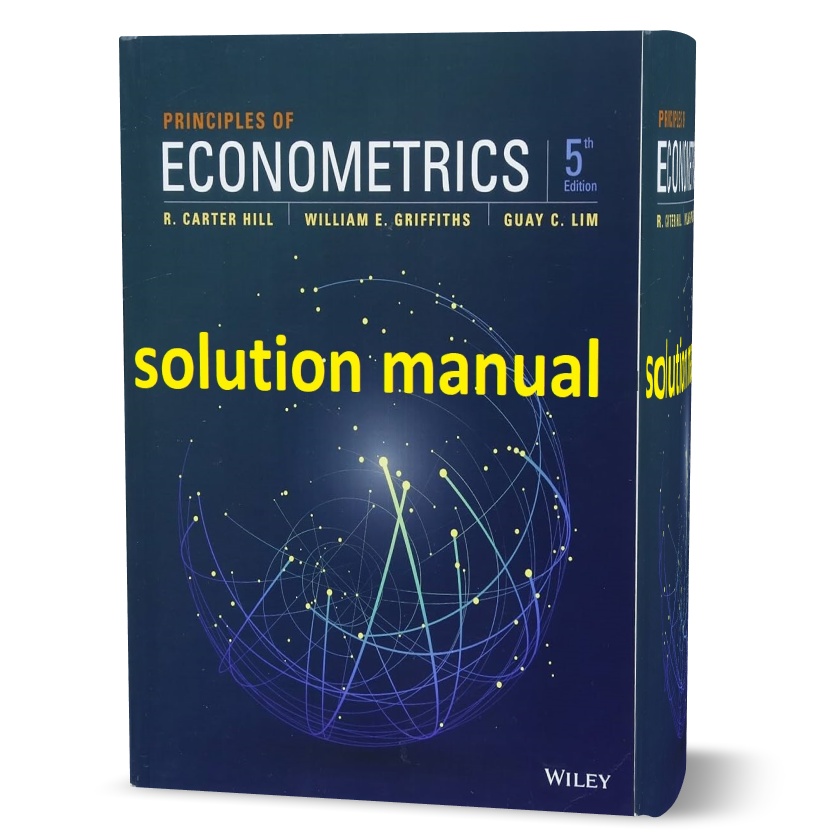 Download free principles of econometrics 5th edition all chapter solutions manual pdf | answers | Carter Hill - William Griffiths - Guay C. Lim