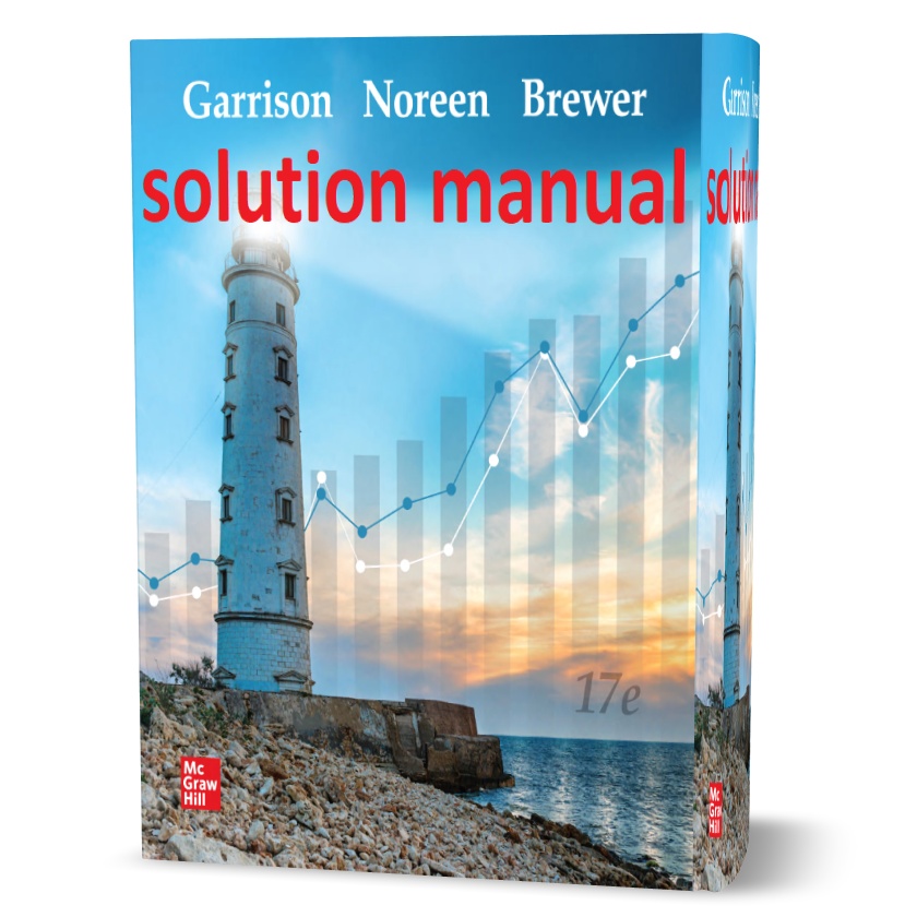 Download free Managerial accounting 16th &17th edition all chapter solutions manual pdf By : Ray Garrison , Eric Noreen & Peter Brewer